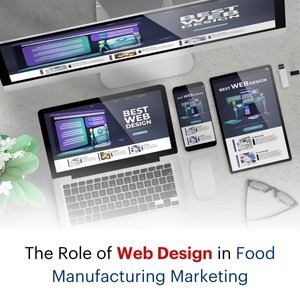 The Role of Web Design in Food Manufacturing Marketing